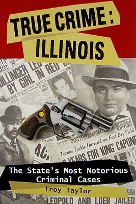 True Crime: Illinois: The Statpb by Troy Taylor