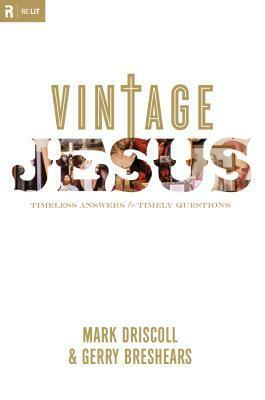 Vintage Jesus: Timeless Answers to Timely Questions by Mark Driscoll, Gerry Breshears