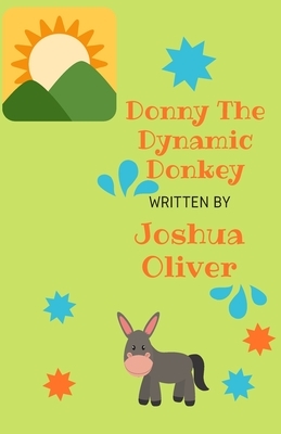 Donny The Dynamic Donkey by Joshua Oliver, Ommie Oliver