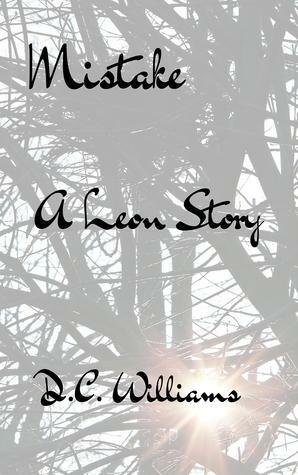 Mistake--A Leon Story by D.C. Williams