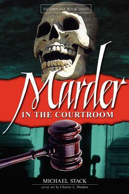 Murder in the Courtroom by Michael Stack