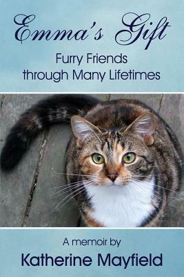 Emma's Gift: Furry Friends through Many Lifetimes by Katherine Mayfield