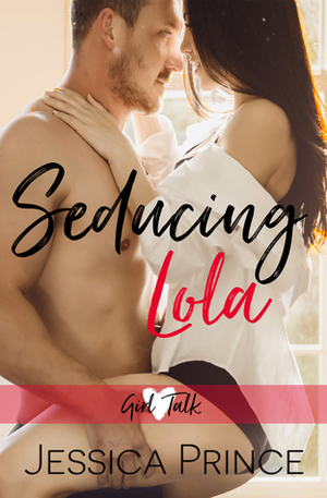 Seducing Lola by Jessica Prince