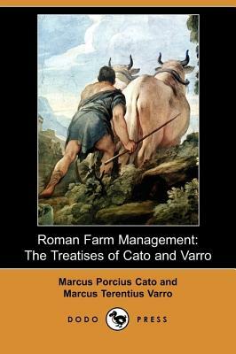 Roman Farm Management: The Treatises of Cato and Varro (Dodo Press) by Marcus Terentius Varro, Cato