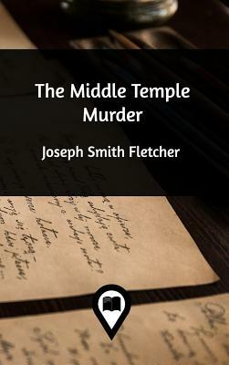 The Middle Temple Murder by Joseph Smith Fletcher