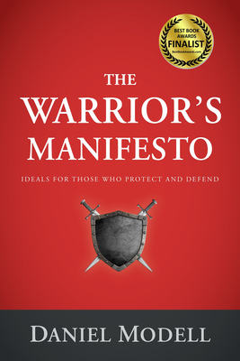 The Warrior's Manifesto: Ideals for Those Who Protect and Defend by Daniel Modell