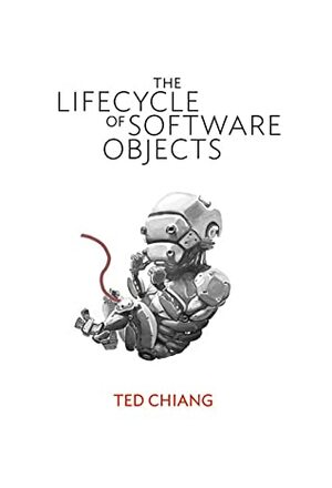 The Lifecycle of Software Objects by Ted Chiang