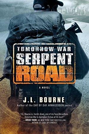 Tomorrow War: Serpent Road: by J.L. Bourne, J.L. Bourne