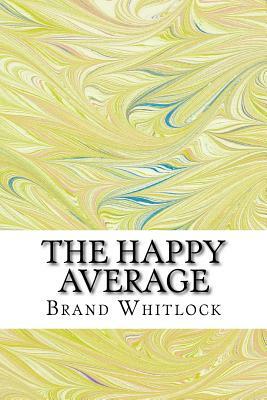 The Happy Average by Brand Whitlock