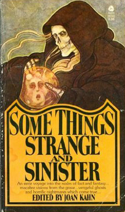 Some Things Strange and Sinister by Joan Kahn, Neil Bell, Bram Stoker, Algernon Blackwood, John Collier, Margaret Irwin, John B.L. Goodwin, Agatha Christie, Wilkie Collins, Pamela Hansford Johnson, Guy de Maupassant, André Maurois, Louis Golding, H.G. Wells