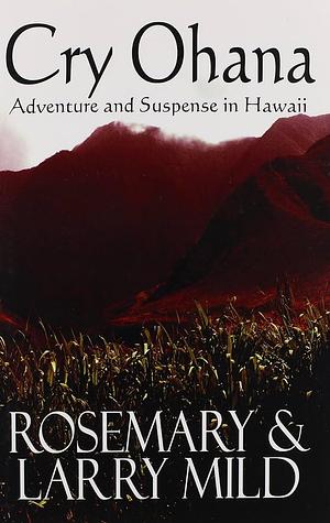 Cry Ohana: Adventure and Suspense in Hawaii by Larry Mild, Rosemary Mild