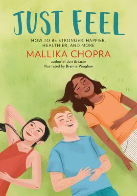 Just Feel: How to Be Stronger, Happier, Healthier, and More by Mallika Chopra, Brenna Vaughan
