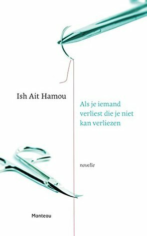 Als je iemand verliest die je niet kan verliezen by Ish Ait Hamou