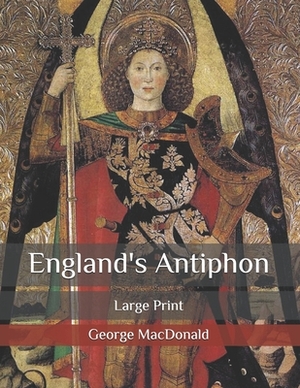 England's Antiphon: Large Print by George MacDonald