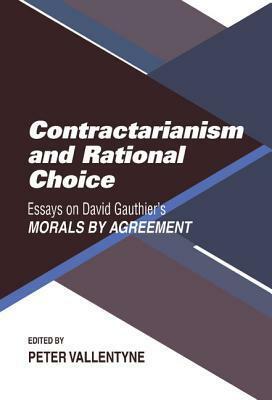 Contractarianism and Rational Choice: Essays on David Gauthier's Morals by Agreement by Peter Danielson, David Braybrooke, Wulf Gaertner, Jody S. Kraus, Marlies Klemisch-Ahlert, Donald C. Hubin, David Copp, Jules L. Coleman, Jean E. Hampton, Peter Vallentyne