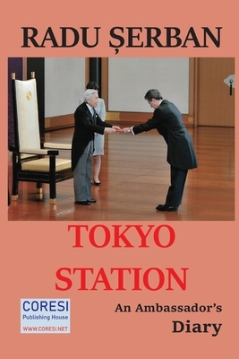 Tokyo Station: An Ambassador's Diary. The Black-and-White Edition by Radu Serban