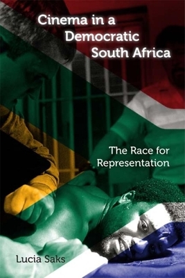 Cinema in a Democratic South Africa: The Race for Representation by Lucia Saks