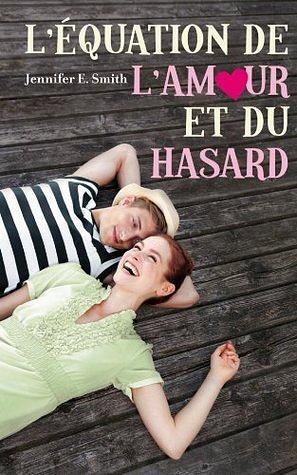 L'équation de l'amour et du hasard by Jennifer E. Smith