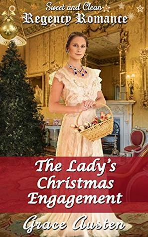 The Lady's Christmas Engagement: Sweet & Clean Regency Romance by Grace Austen