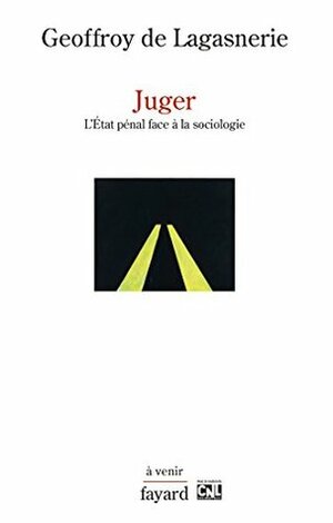Juger: L'État pénal face à la sociologie (Histoire de la Pensée) by Geoffroy de Lagasnerie