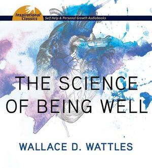 The Science of Being Well by Wallace D. Wattles