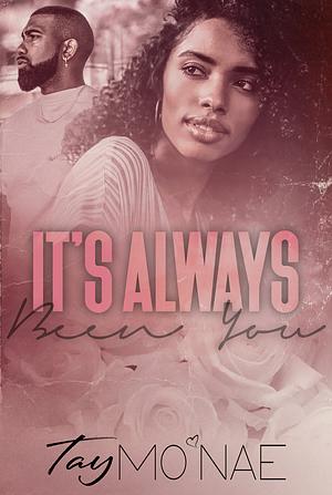 It's Always Been You by Tay Mo'Nae