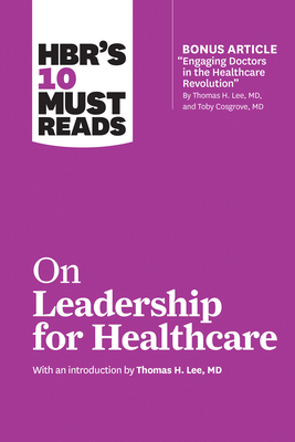 HBR's 10 Must Reads on Leadership for Healthcare by Harvard Business Review, Daniel Goleman, Thomas H. Lee