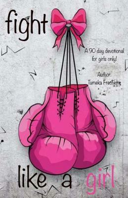 Fight Like A Girl by Tameka Frechette