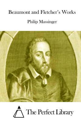 Beaumont and Fletcher's Works by Philip Massinger