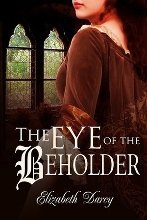 The Eye of the Beholder by Elizabeth Darcy