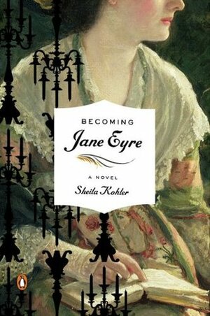 Becoming Jane Eyre by Sheila Kohler