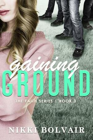 Gaining Ground by Nikki Bolvair