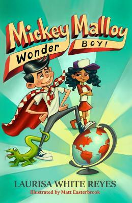 Mickey Malloy, Wonder Boy! by Laurisa White Reyes