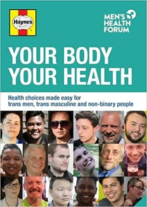 Your Body, Your Health: Health Choices Made Easy for Trans Men, Trans Masculine and Non-Binary People by Lee Gale, Lewis Turner, Jim Pollard