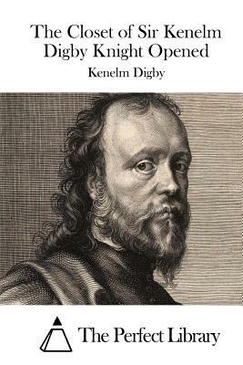The Closet of Sir Kenelm Digby Knight Opened by Kenelm Digby