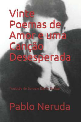 Vinte Poemas de Amor e uma Canção Desesperada: Tradução de Gonzalo Dávila Bolliger by Pablo Neruda