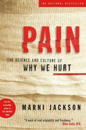 Pain: The Science and Culture of Why We Hurt by Marni Jackson