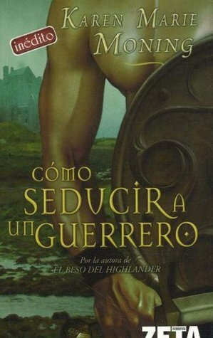Cómo seducir a un guerrero by Juan Soler, Karen Marie Moning