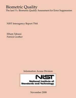 Biometric Quality: The Last 1%: Biometric Quality Assessment for Error Suppression by National Institute of Standards and Tech, Patrick Grother, Elham Tabassi