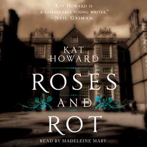 Roses and Rot by Kat Howard