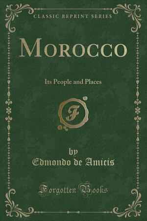 Morocco: Its People and Places by Edmondo de Amicis