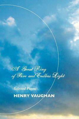 A Great Ring of Pure and Endless Light: Selected Poems by Henry Vaughan