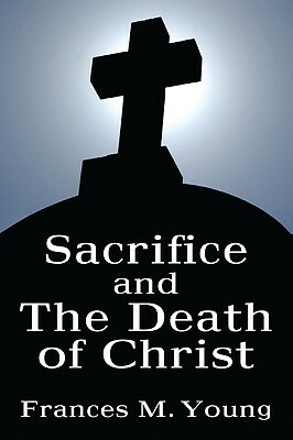 Sacrifice and the Death of Christ by Frances M. Young
