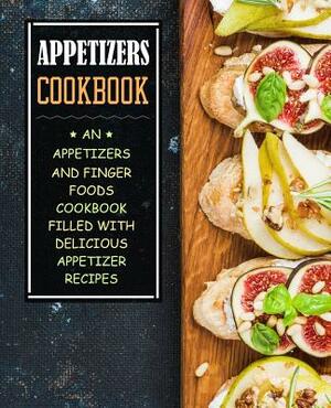 Appetizers Cookbook: An Appetizers and Finger Food Cookbook Filled with Delicious Appetizer Recipes by Booksumo Press