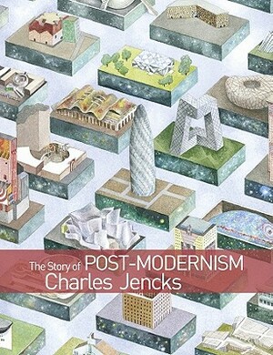 The Story of Post-Modernism: Five Decades of the Ironic, Iconic and Critical in Architecture by Charles Jencks