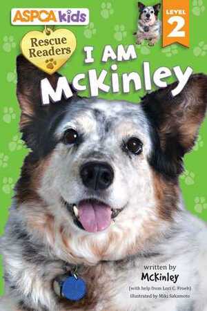 ASPCA kids: Rescue Readers: I Am McKinley: Level 2 by Lori Froeb
