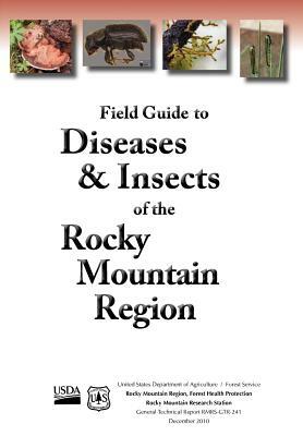 Field Guide to Diseases and Insects of the Rocky Mountain Region by Us Department of Agriculture, Rocky Mountain Research Station, Us Forest Service