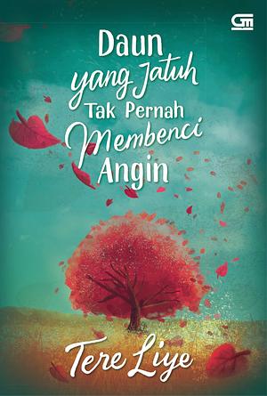 Daun yang Jatuh Tak Pernah Membenci Angin by Tere Liye