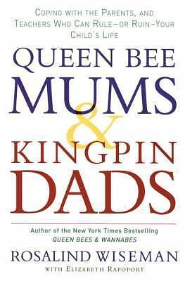 Queen Bee Mums and Kingpin Dads by Rosalind Wiseman, Rosalind Wiseman