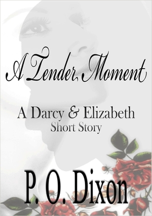 A Tender Moment: A Darcy and Elizabeth Short Story by P.O. Dixon